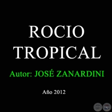 ROCIO TROPICAL - Autor: JOS ZANARDINI - Ao 2002